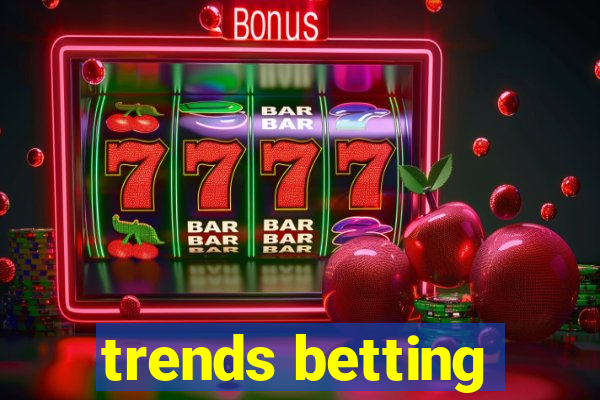 trends betting